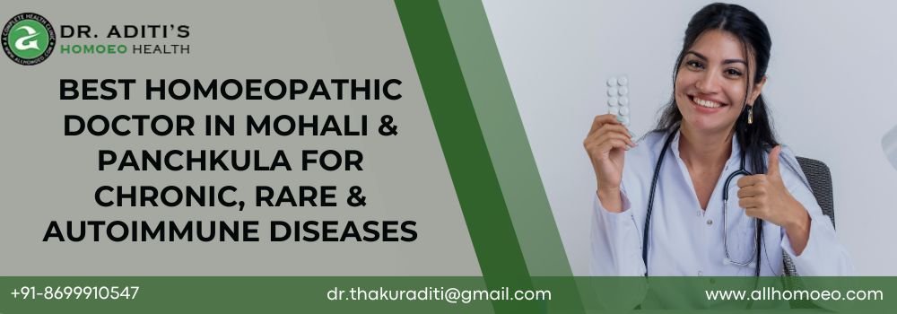 Best Homoeopathic Doctor in Mohali & Panchkula For Chronic, Rare & Autoimmune Diseases